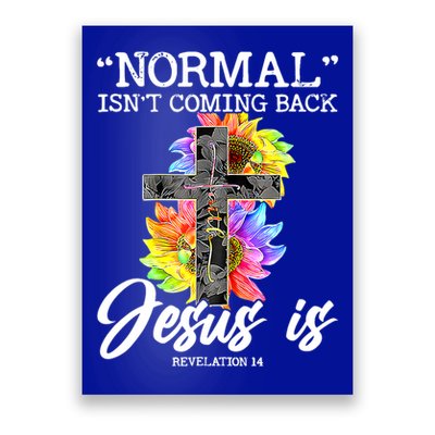 Normal Isn't Coming Back But Jesus Is Faith Sunflower Poster