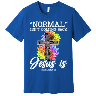 Normal Isn't Coming Back But Jesus Is Faith Sunflower Premium T-Shirt