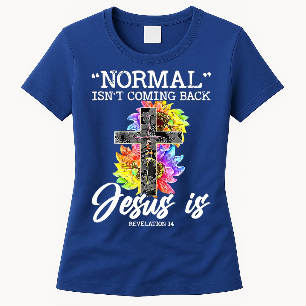 Normal Isn't Coming Back But Jesus Is Faith Sunflower Womens T-Shirt