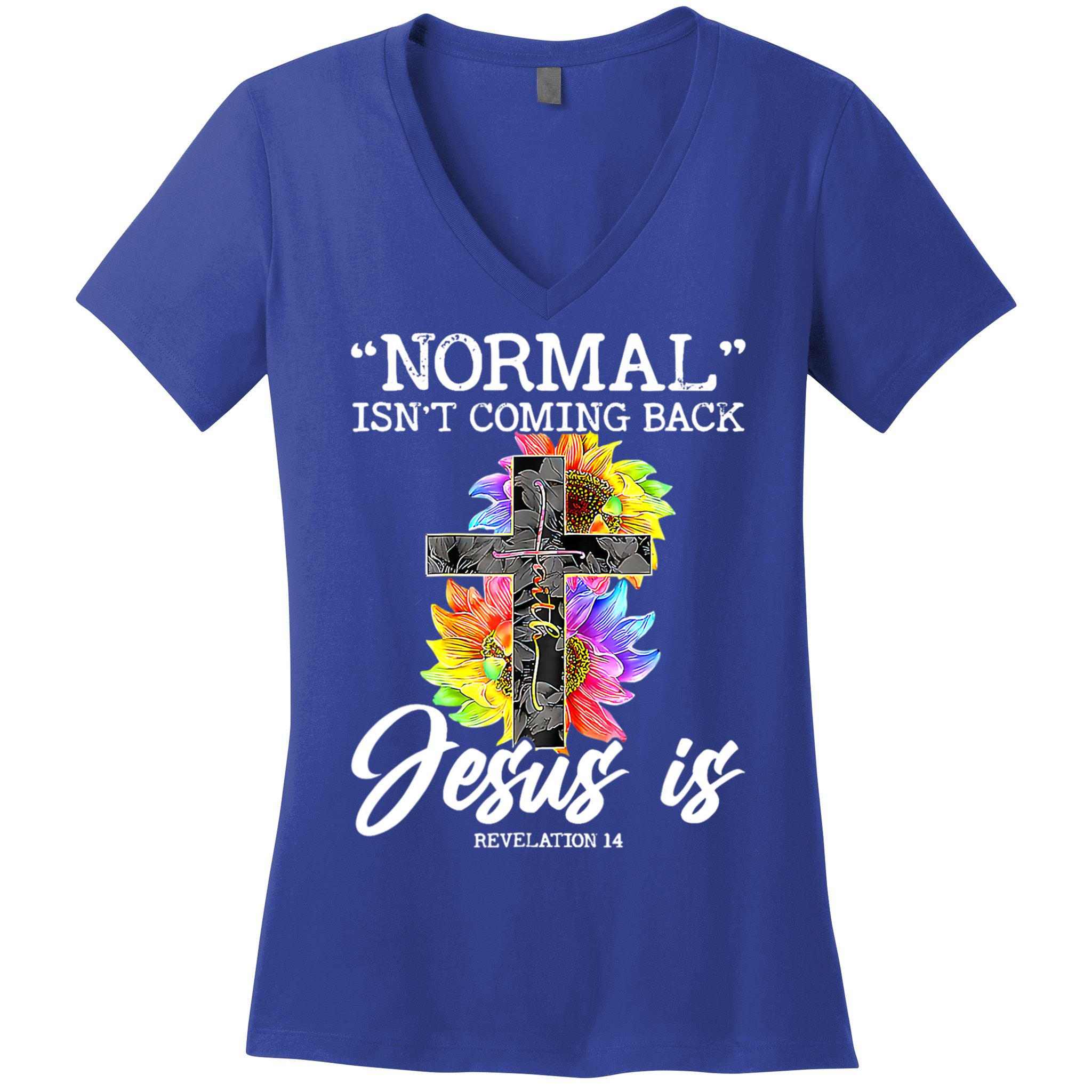 Normal Isn't Coming Back But Jesus Is Faith Sunflower Women's V-Neck T-Shirt