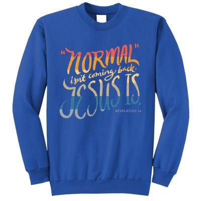 Normal Isnt Coming Back Jesus Is Bible Verse Funny Sweatshirt