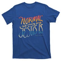 Normal Isnt Coming Back Jesus Is Bible Verse Funny T-Shirt