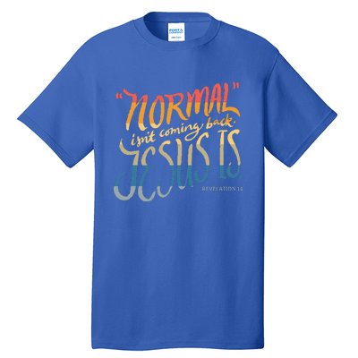 Normal Isnt Coming Back Jesus Is Bible Verse Funny Tall T-Shirt