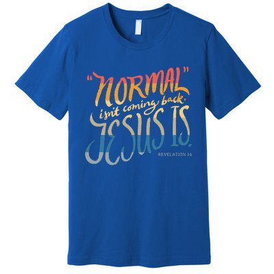 Normal Isnt Coming Back Jesus Is Bible Verse Funny Premium T-Shirt