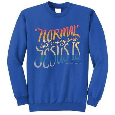 Normal Isnt Coming Back Jesus Is Bible Verse Funny Tall Sweatshirt