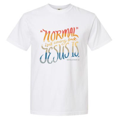 Normal Isnt Coming Back Jesus Is Bible Verse Funny Garment-Dyed Heavyweight T-Shirt