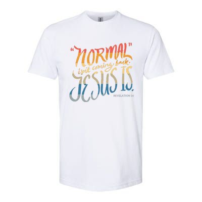 Normal Isnt Coming Back Jesus Is Bible Verse Funny Softstyle CVC T-Shirt