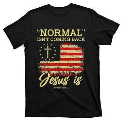 Normal Isn't Coming Back Jesus Is Revelation 14 Christian T-Shirt