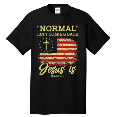 Normal Isn't Coming Back Jesus Is Revelation 14 Christian Tall T-Shirt