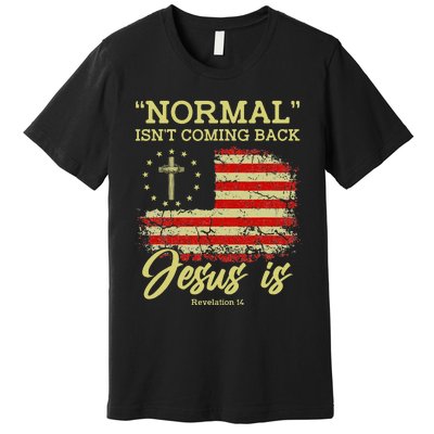 Normal Isn't Coming Back Jesus Is Revelation 14 Christian Premium T-Shirt