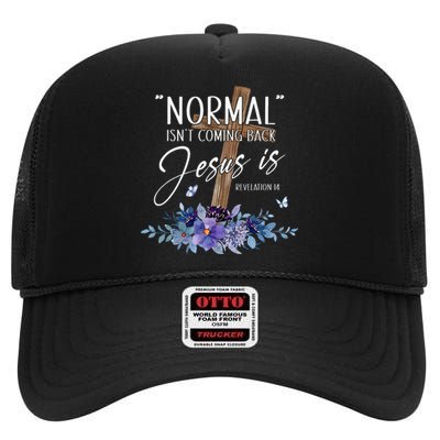 Normal Isnt Coming Back But Jesus Is Revelation 14 Flower High Crown Mesh Back Trucker Hat