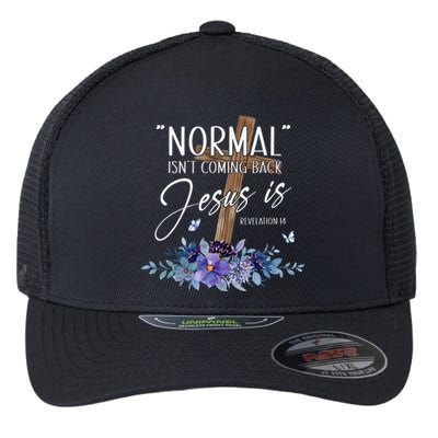 Normal Isnt Coming Back But Jesus Is Revelation 14 Flower Flexfit Unipanel Trucker Cap