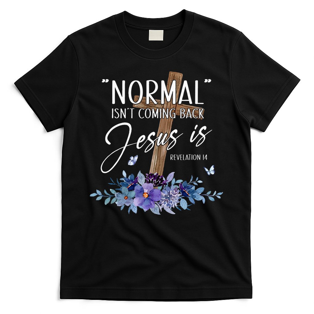 Normal Isnt Coming Back But Jesus Is Revelation 14 Flower T-Shirt