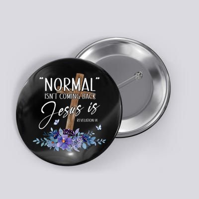 Normal Isnt Coming Back But Jesus Is Revelation 14 Flower Button