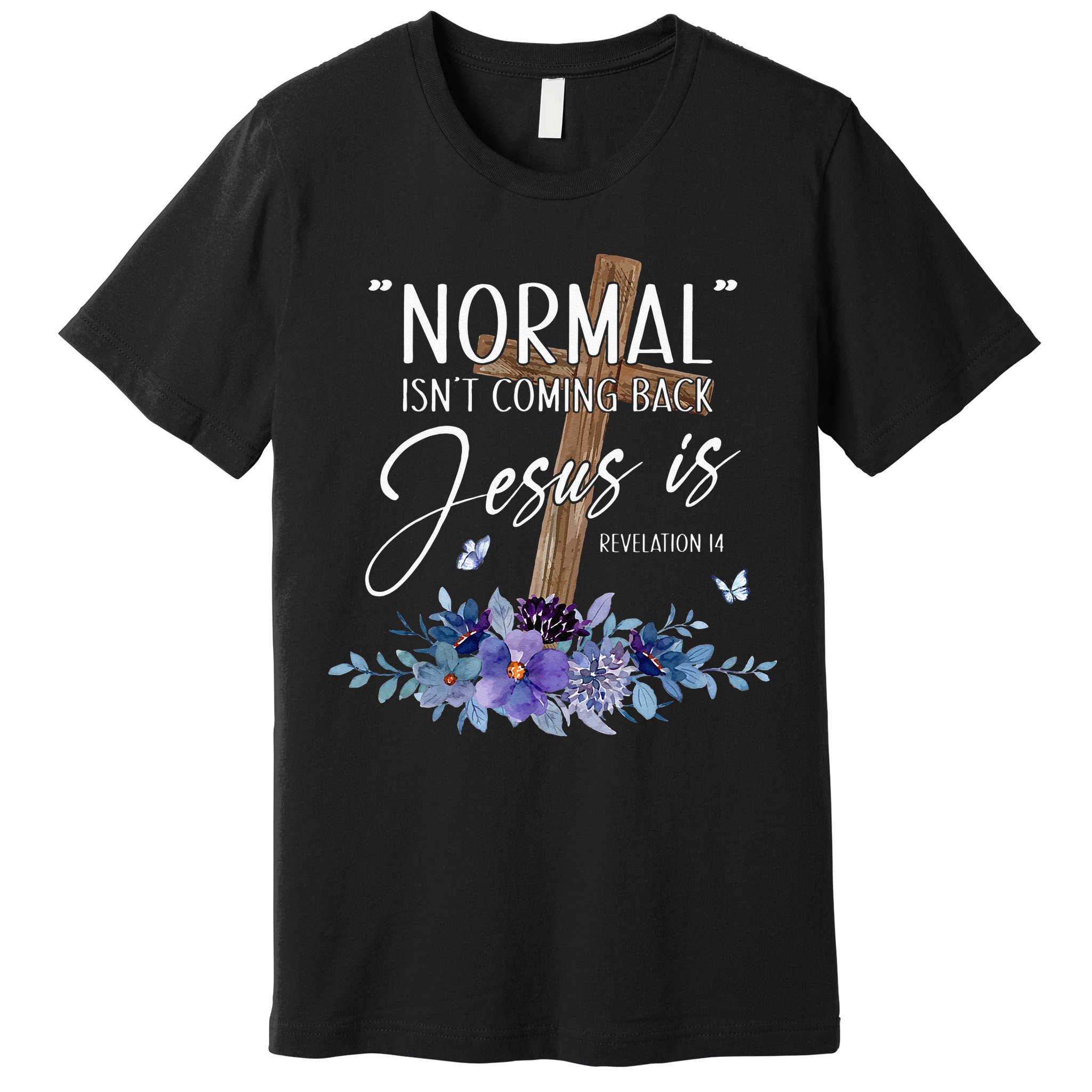 Normal Isnt Coming Back But Jesus Is Revelation 14 Flower Premium T-Shirt