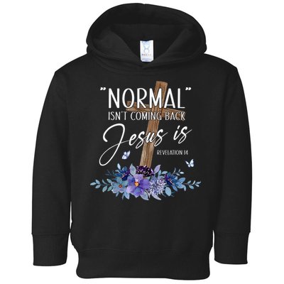 Normal Isnt Coming Back But Jesus Is Revelation 14 Flower Toddler Hoodie