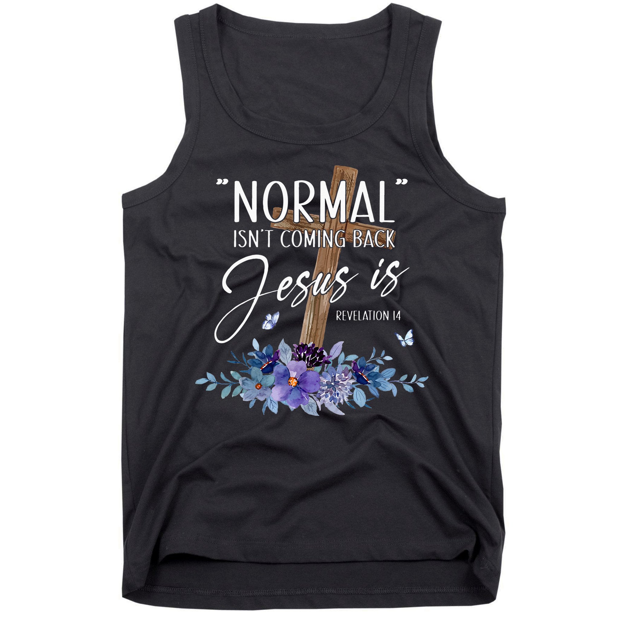 Normal Isnt Coming Back But Jesus Is Revelation 14 Flower Tank Top