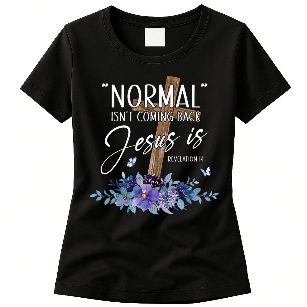 Normal Isnt Coming Back But Jesus Is Revelation 14 Flower Womens T-Shirt