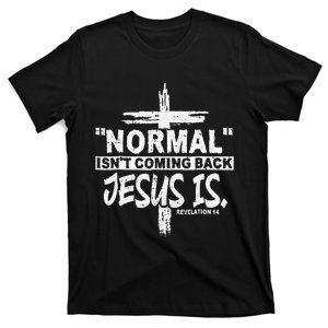 Normal Isn't Coming Back But Jesus Is Revelation Cross T-Shirt