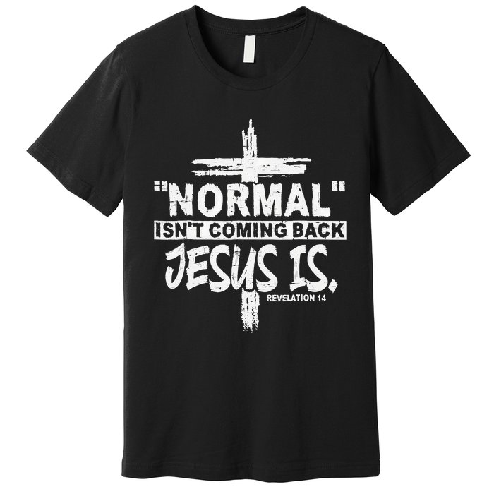 Normal Isn't Coming Back But Jesus Is Revelation Cross Premium T-Shirt