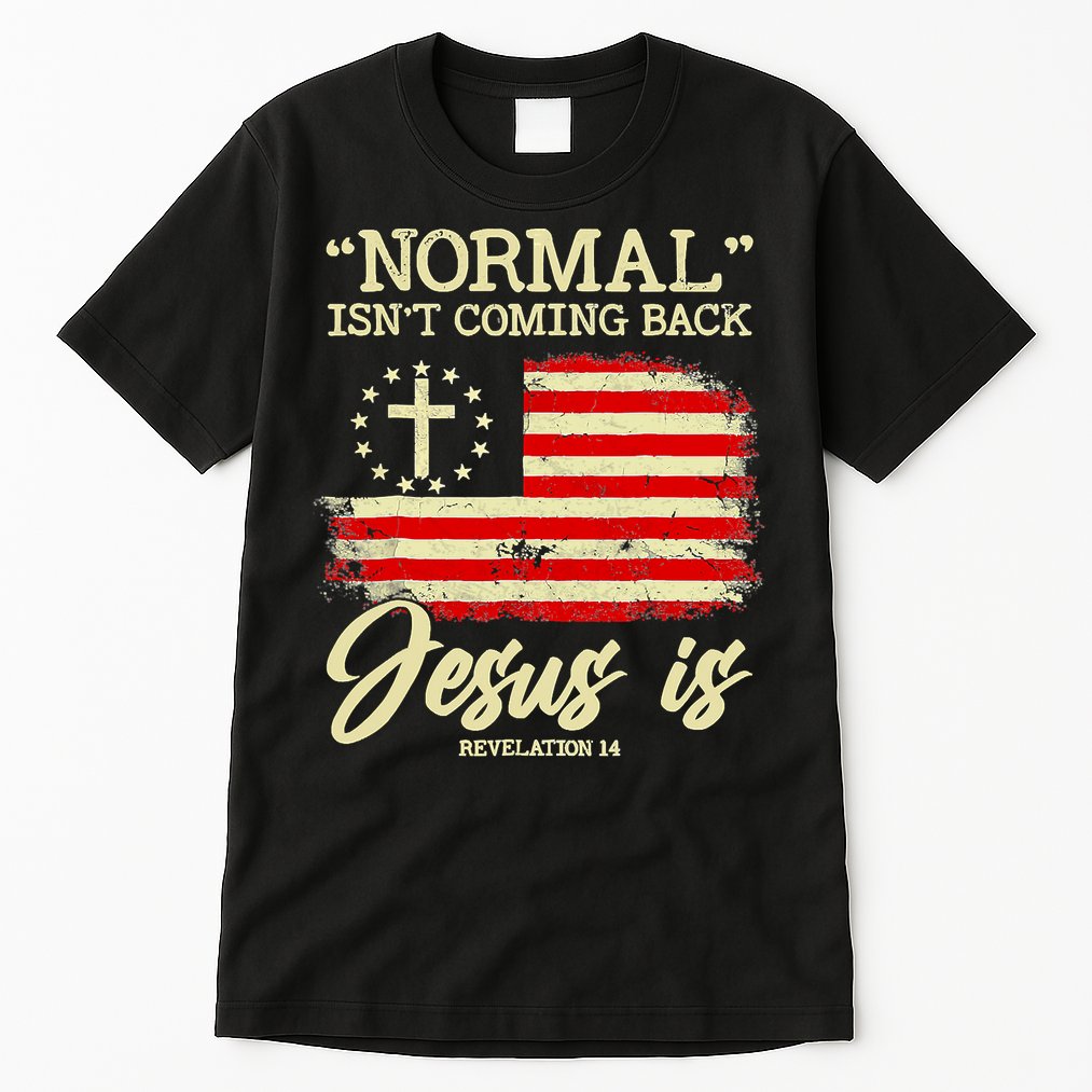 Normal Isn't Coming Back But Jesus Is Revelation 14 Costume Tall T-Shirt