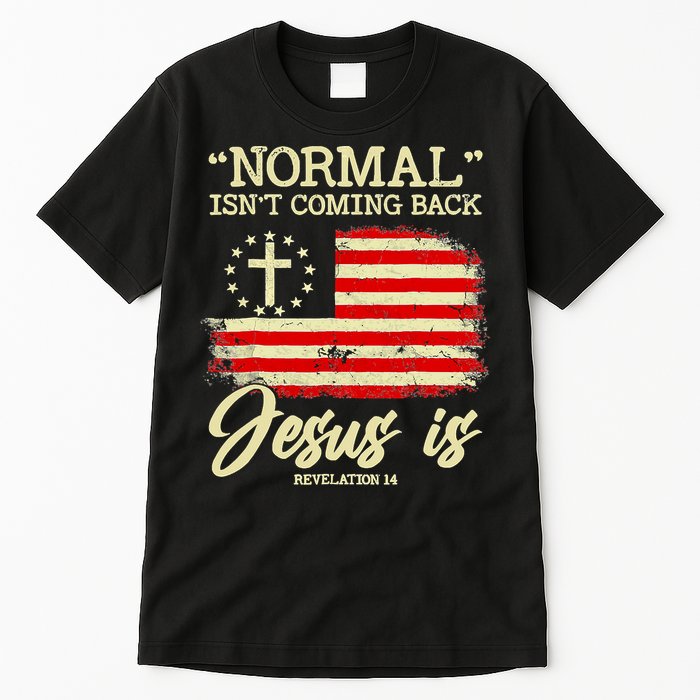 Normal Isn't Coming Back But Jesus Is Revelation 14 Costume Tall T-Shirt