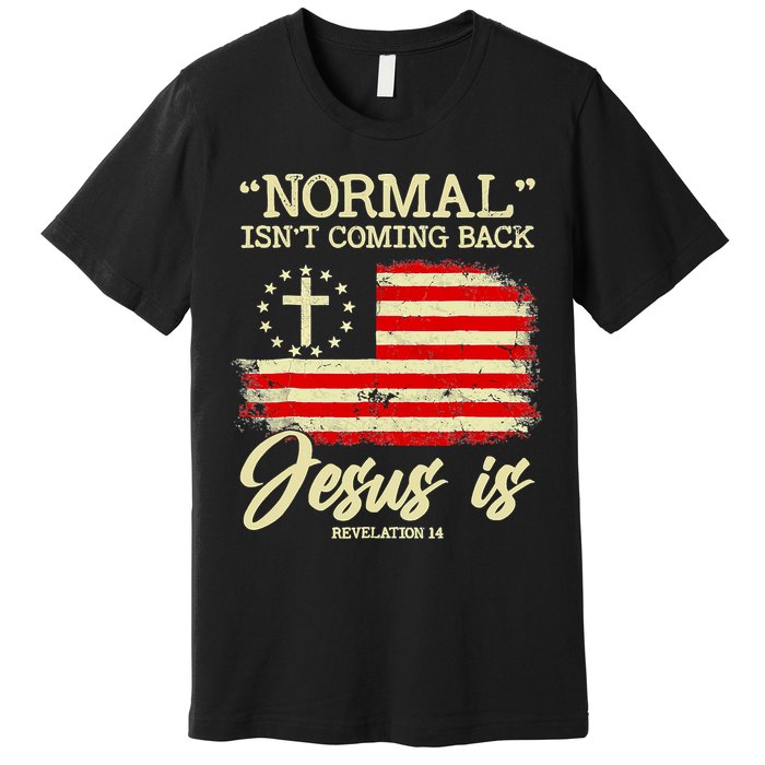 Normal Isn't Coming Back But Jesus Is Revelation 14 Costume Premium T-Shirt