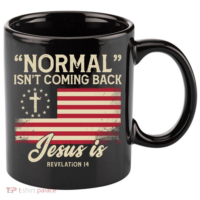 Normal Isnt Coming Back Jesus Is Christian 11oz C Handle Ceramic Mug