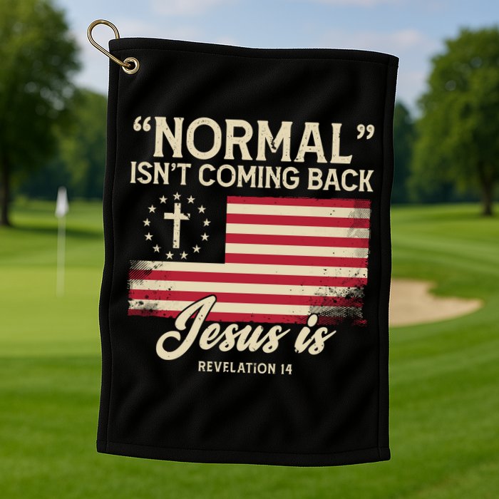 Normal Isnt Coming Back Jesus Is Christian Golf Towel