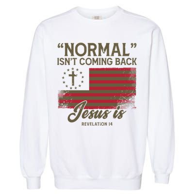 Normal Isnt Coming Back Jesus Is Christian Garment-Dyed Sweatshirt