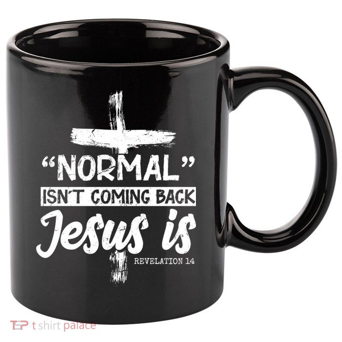 Normal Isn't Coming Back Jesus Is 11oz C Handle Ceramic Mug