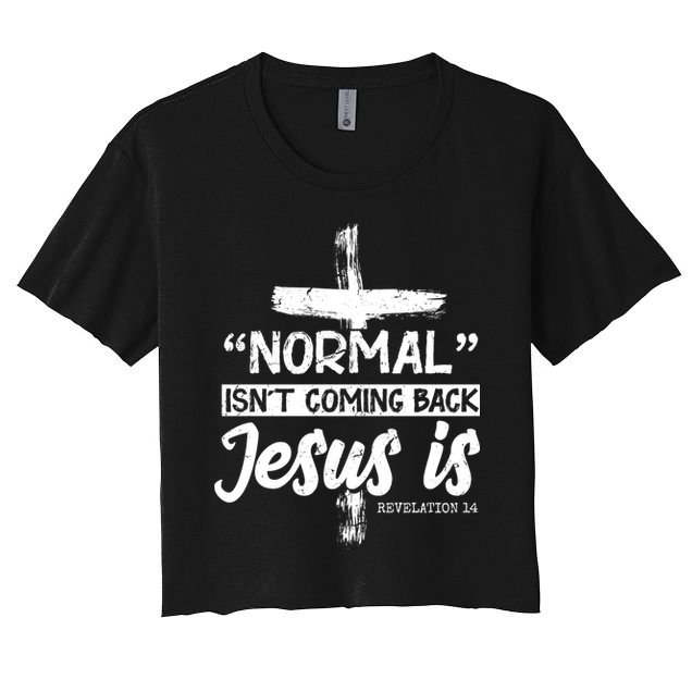 Normal Isn't Coming Back Jesus Is Crop Top