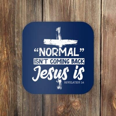 Normal Isn't Coming Back Jesus Is Coaster