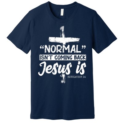 Normal Isn't Coming Back Jesus Is Premium T-Shirt