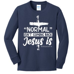 Normal Isn't Coming Back Jesus Is Kids Long Sleeve Shirt