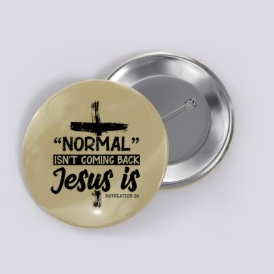 Normal Isn't Coming Back Jesus Is Button