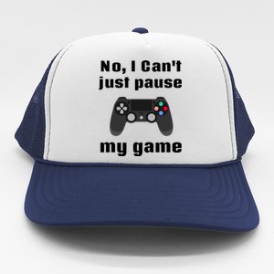 No I Cant Just Pause My Game Video Game Controller Gift Trucker Hat