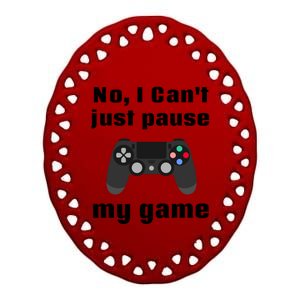 No I Cant Just Pause My Game Video Game Controller Gift Ceramic Oval Ornament