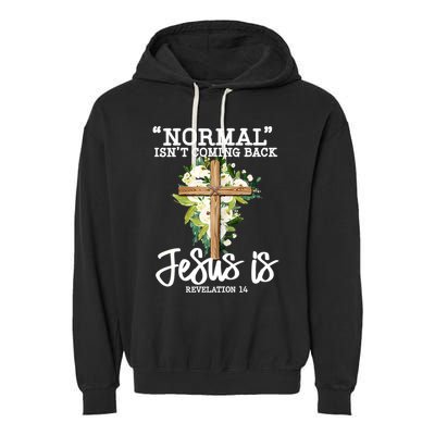 Normal Isn't Coming Back But Jesus Is Cross Christian Garment-Dyed Fleece Hoodie