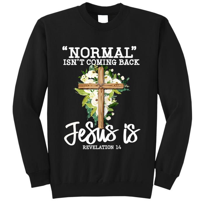 Normal Isn't Coming Back But Jesus Is Cross Christian Sweatshirt