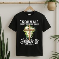 Normal Isn't Coming Back But Jesus Is Cross Christian T-Shirt