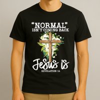 Normal Isn't Coming Back But Jesus Is Cross Christian T-Shirt