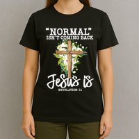 Normal Isn't Coming Back But Jesus Is Cross Christian T-Shirt