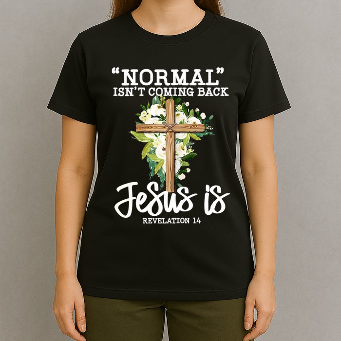 Normal Isn't Coming Back But Jesus Is Cross Christian T-Shirt