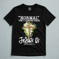 Normal Isn't Coming Back But Jesus Is Cross Christian T-Shirt