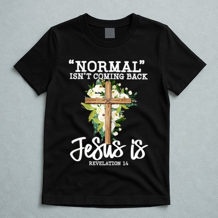 Normal Isn't Coming Back But Jesus Is Cross Christian T-Shirt