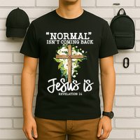 Normal Isn't Coming Back But Jesus Is Cross Christian T-Shirt