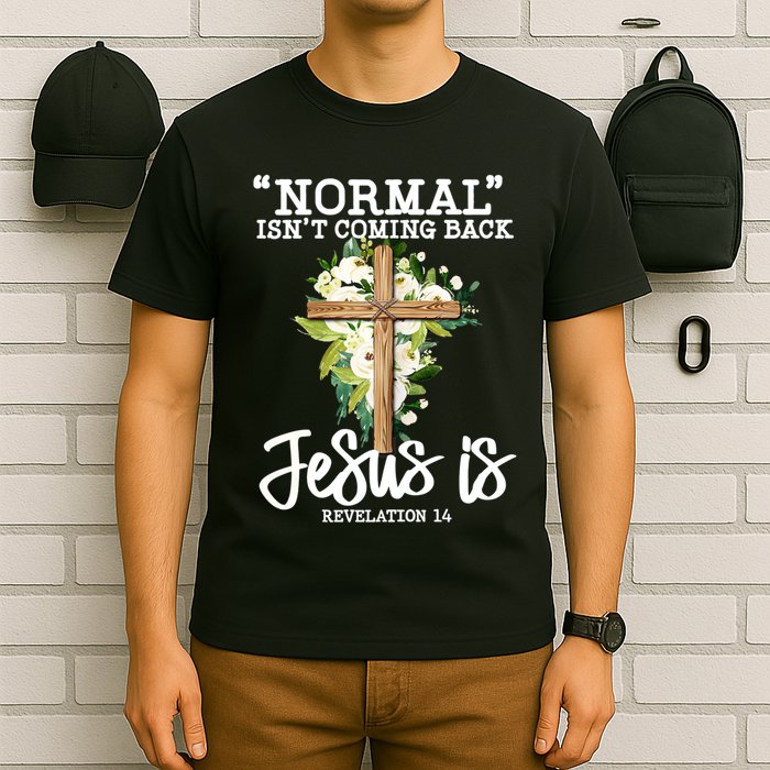 Normal Isn't Coming Back But Jesus Is Cross Christian T-Shirt