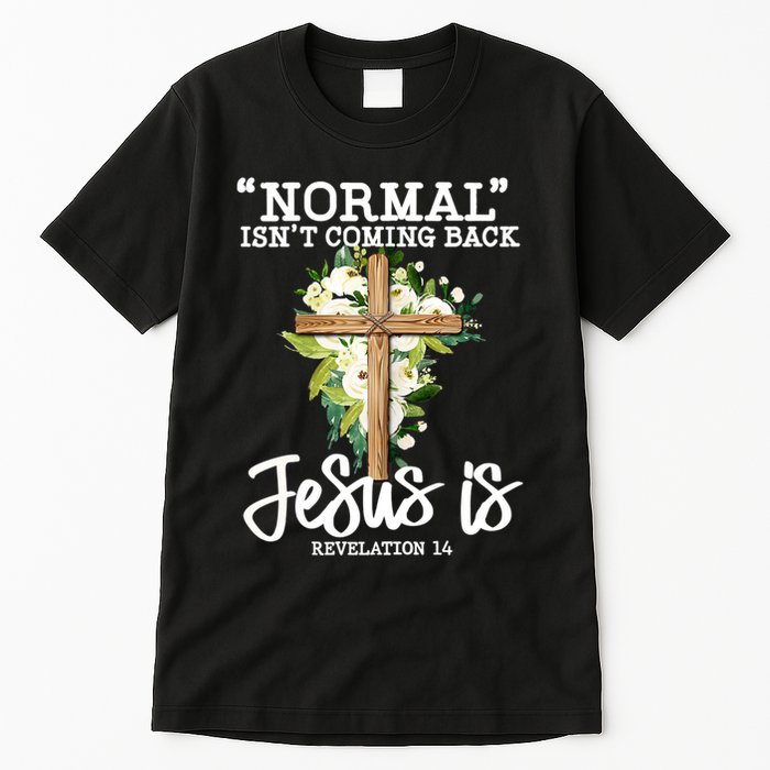 Normal Isn't Coming Back But Jesus Is Cross Christian Tall T-Shirt