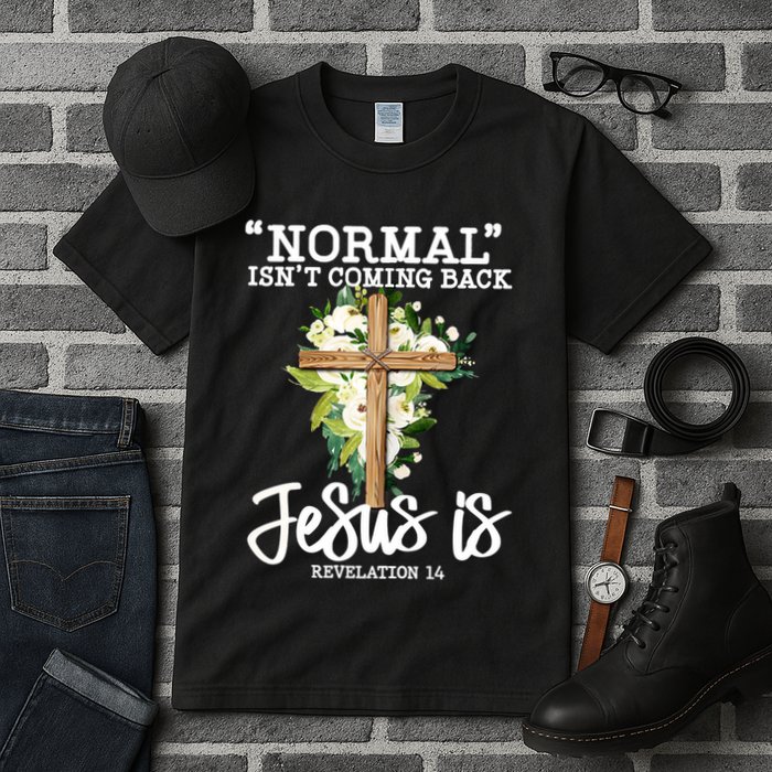 Normal Isn't Coming Back But Jesus Is Cross Christian Tall T-Shirt